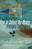 How to Collect the Money People Owe You: A Complete Credit and Collection Guide for Individuals and Small Businesses артикул 10233b.